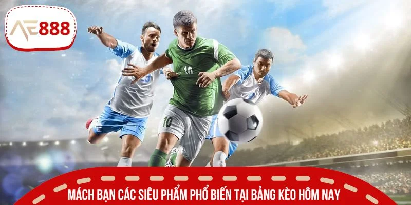 Mách bạn các siêu phẩm phổ biến tại bảng kèo hôm nay