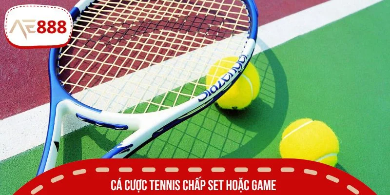 Chơi theo hình thức chấp set hoặc game khác ưa chuộng