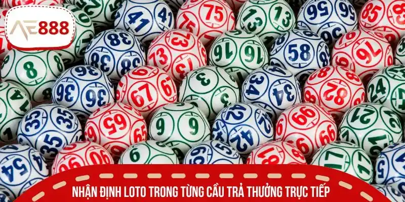 Nhận định loto trong từng cầu trả thưởng trực tiếp