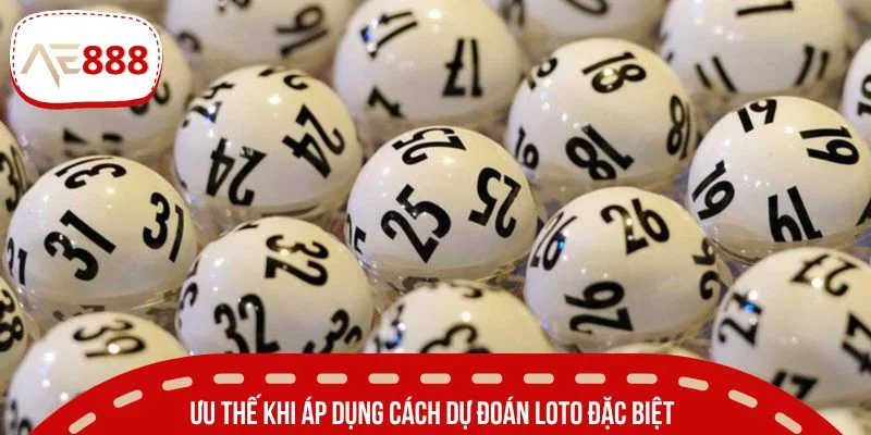 Ưu thế khi áp dụng cách dự đoán loto đặc biệt