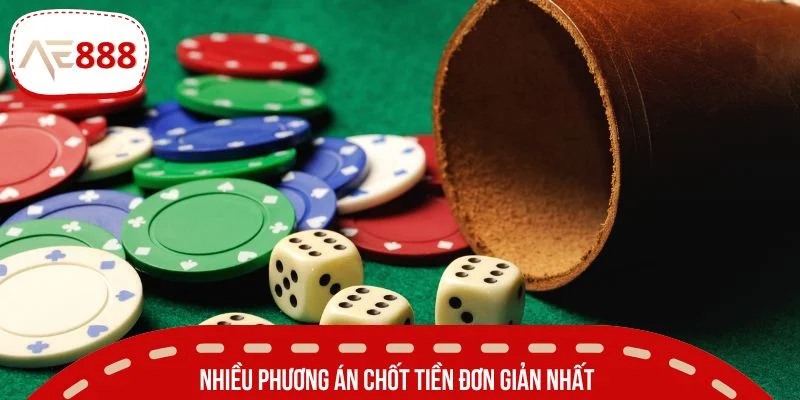 Nhiều phương án chốt tiền đơn giản nhất