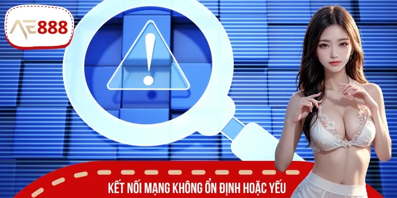 Kết nối internet yếu có thể là nguyên nhân khiến bạn gặp sự cố