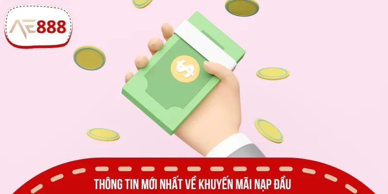 Cập nhật các thông tin mới nhất về khuyến mãi nạp đầu