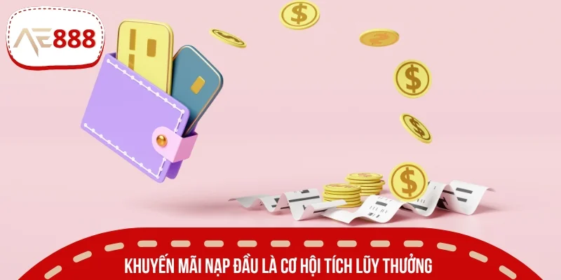 Khuyến mãi nạp đầu là cơ hội tích lũy thưởng cho tân binh