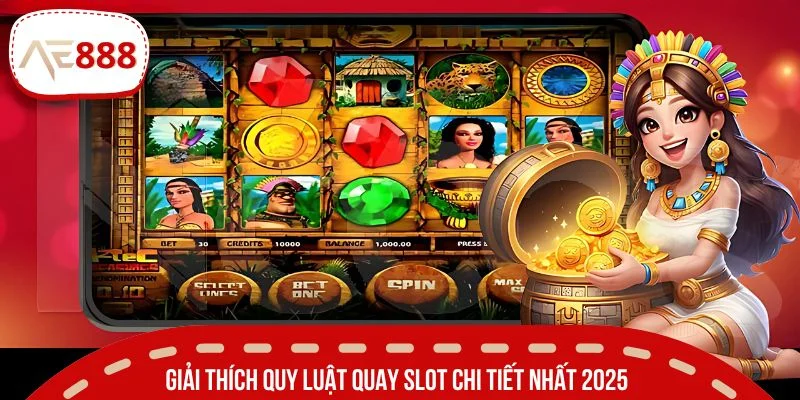 Giải thích quy luật quay slot chi tiết nhất 2025