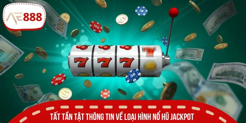 Tất tần tật thông tin về loại hình nổ hũ Jackpot