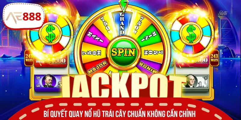 Bí quyết quay nổ hũ trái cây chuẩn không cần chỉnh