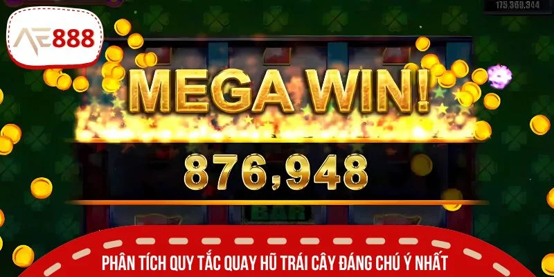 Phân tích quy tắc quay hũ trái cây đáng chú ý nhất