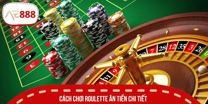Bỏ túi cách chơi Roulette ăn tiền chi tiết A - Z