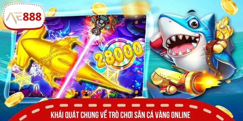 Khái quát chung về trò chơi săn cá vàng online