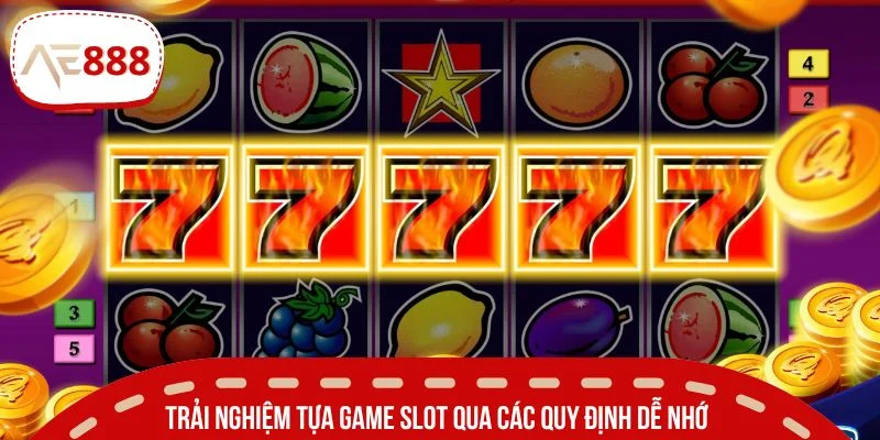 Trải nghiệm tựa game slot qua các quy định dễ nhớ