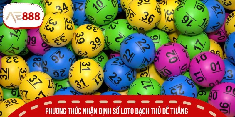 Phương thức nhận định số loto bạch thủ dễ thắng