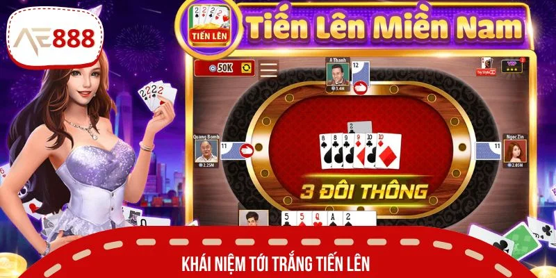 Khái niệm chính xác của tới trắng Tiến Lên