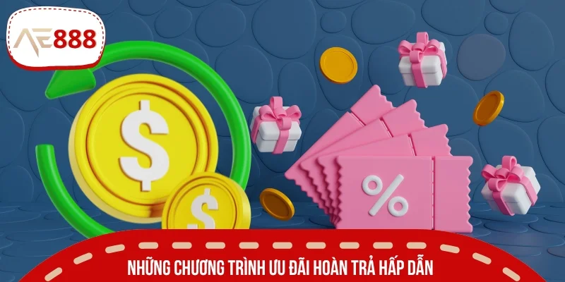 Những chương trình ưu đãi hoàn trả hấp dẫn không nên bỏ lỡ