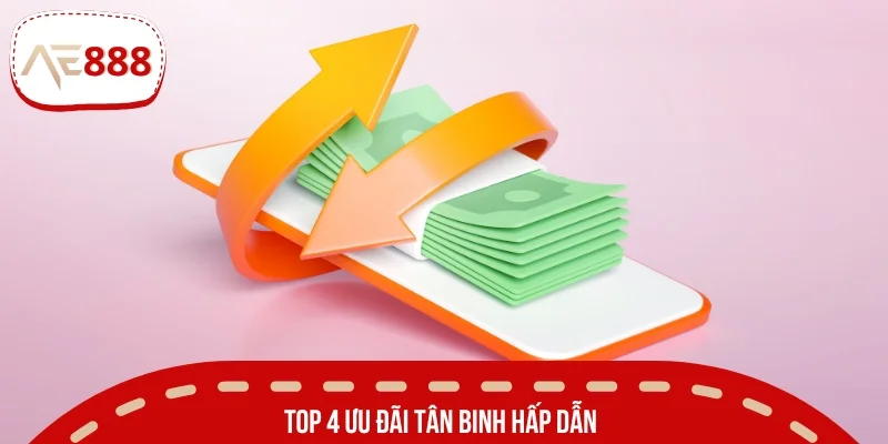 Top 4 ưu đãi tân binh hấp dẫn mà người chơi không nên bỏ lỡ