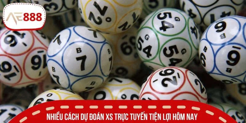 Nhiều cách dự đoán XS trực tuyến tiện lợi hôm nay